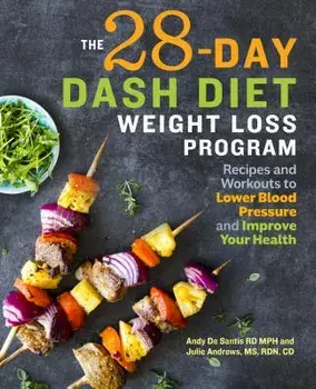 The 28 Day Dash Diet Weight Loss Program: Recipes and Workouts to Lower Blood Pressure and Improve Your Health, Paperback/Andy, Rd MPH de Santis