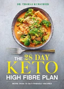The 28 Day Keto High Fibre Plan. More Than 70 Gut-friendly Recipes, Paperback/Thomas Kurscheid