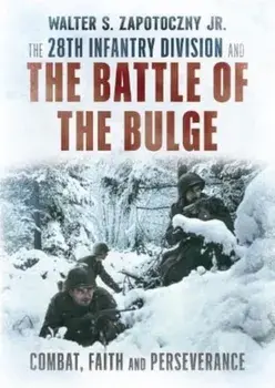The 28th Infantry Division and the Battle of the Bulge, Hardback/Walter S. Zapotoczny Jr.