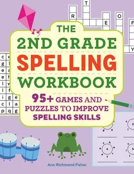 The 2nd Grade Spelling Workbook: 95+ Games and Puzzles to Improve Spelling Skills, Paperback/Ann Richmond Fisher