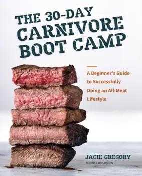 The 30-Day Carnivore Boot Camp. A Beginner’s Guide to Successfully Doing an All-Meat Lifestyle, Paperback/Jacie Gregory