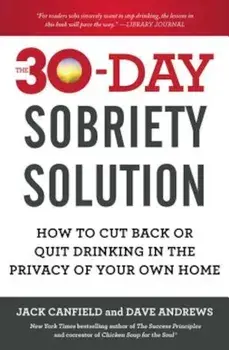 The 30-Day Sobriety Solution: How to Cut Back or Quit Drinking in the Privacy of Your Own Home, Paperback/Jack Canfield