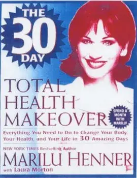 The 30 Day Total Health Makeover: Everything You Need to Do to Change Your Body, Your Health, and Your Life in 30 Amazing Days, Paperback/Marilu Henner