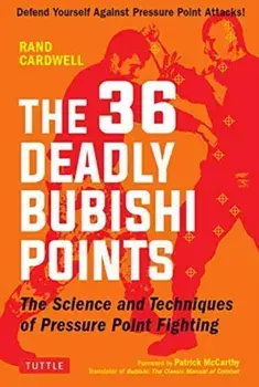 The 36 Deadly Bubishi Points: The Science and Technique of Pressure Point Fighting - Defend Yourself Against Pressure Point Attacks!, Paperback/Rand Cardwell