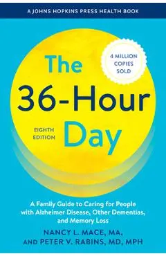 The 36-Hour Day: A Family Guide to Caring for People with Alzheimer Disease, Other Dementias, and Memory Loss - Nancy L. Mace