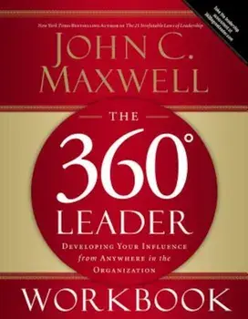 The 360 Degree Leader Workbook: Developing Your Influence from Anywhere in the Organization, Paperback/John C. Maxwell