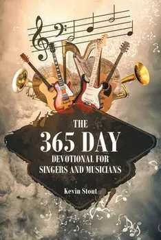 The 365 Day Devotional for Singers and Musicians, Paperback/Kevin Stout