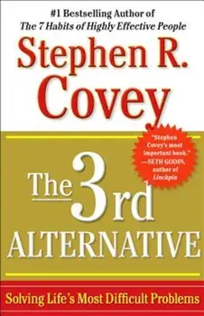The 3rd Alternative: Solving Life's Most Difficult Problems, Paperback/Stephen R. Covey