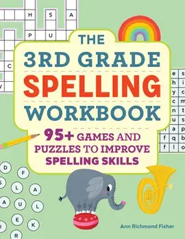 The 3rd Grade Spelling Workbook: 95+ Games and Puzzles to Improve Spelling Skills, Paperback/Ann Richmond Fisher