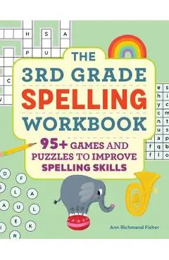 The 3rd Grade Spelling Workbook: 95+ Games and Puzzles to Improve Spelling Skills - Ann Richmond Fisher