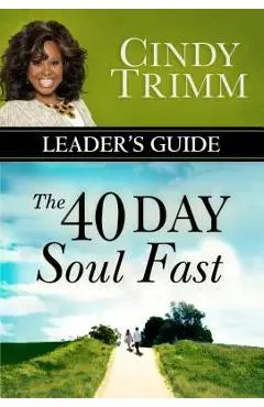The 40 Day Soul Fast Leader's Guide - Cindy Trimm