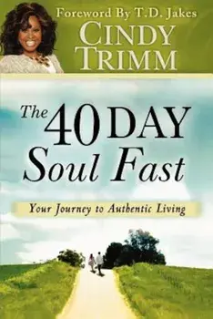 The 40 Day Soul Fast: Your Journey to Authentic Living, Paperback/Cindy Trimm