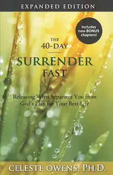 The 40-Day Surrender Fast: Expanded Edition, Paperback/Celeste C. Owens