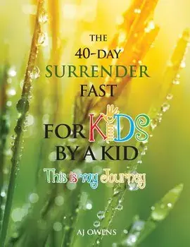 The 40-Day Surrender Fast for Kids, Paperback/Aj Owens