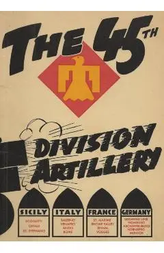 The 45th Infantry Division Field Artillery Unit History - History Delivered