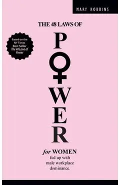 The 48 Laws of Power for Women Fed up with Male Workplace Dominance - Mary Robbins