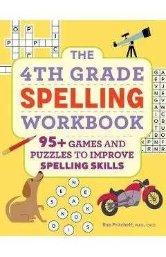 The 4th Grade Spelling Workbook: 95+ Games and Puzzles to Improve Spelling Skills - Rae Pritchett