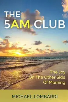 The 5 Am Club: The Joy on the Other Side of Morning, Paperback/Michael Lombardi