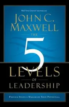 The 5 Levels of Leadership: Proven Steps to Maximize Your Potential, Paperback/John C. Maxwell