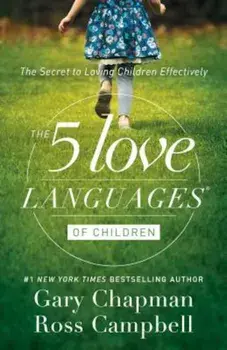 The 5 Love Languages of Children: The Secret to Loving Children Effectively, Paperback/Gary D. Chapman