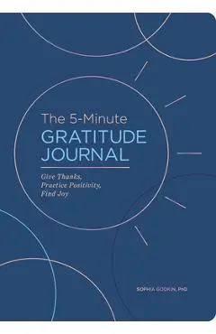 The 5-Minute Gratitude Journal (Deluxe Edition): Give Thanks, Practice Positivity, Find Joy - Sophia Godkin