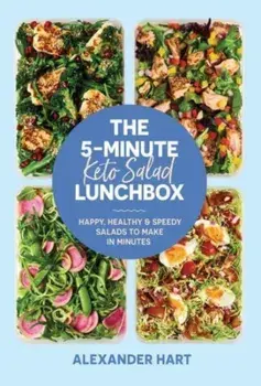 The 5-Minute Keto Salad Lunchbox. Happy, healthy & speedy meals to make in minutes, Hardback/Alexander Hart