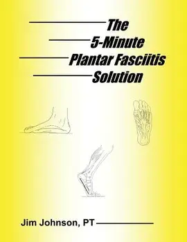 The 5-Minute Plantar Fasciitis Solution, Paperback/Jim Johnson