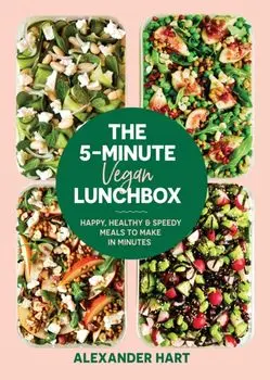The 5-Minute Vegan Lunchbox: Happy, Healthy & Speedy Meals to Make in Minutes, Hardcover/Alexander Hart