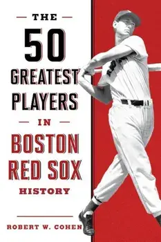The 50 Greatest Players in Boston Red Sox History, Paperback/Robert W. Cohen