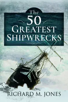 The 50 Greatest Shipwrecks, Paperback/Richard M Jones