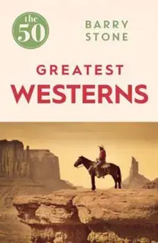 The 50 Greatest Westerns, Paperback/Barry Stone