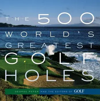 The 500 World's Greatest Golf Holes, Paperback/***