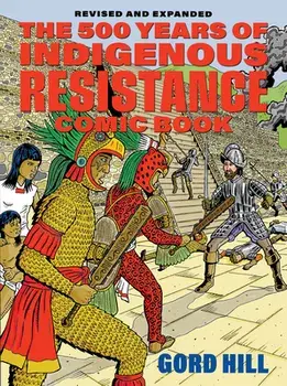The 500 Years of Indigenous Resistance Comic Book: Revised and Expanded, Paperback/Gord Hill