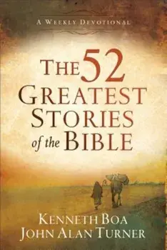 The 52 Greatest Stories of the Bible: A Weekly Devotional, Paperback/Kenneth Boa