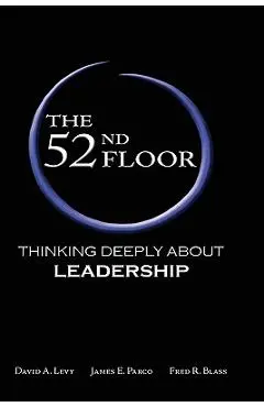 The 52nd Floor: Thinking Deeply about Leadership - David A. Levy