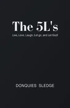 The 5L's: Live, Love, Laugh, Let Go, and Let God!, Paperback/Donquies Sledge