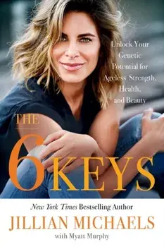 The 6 Keys: Unlock Your Genetic Potential for Ageless Strength, Health, and Beauty, Paperback/Myatt Murphy