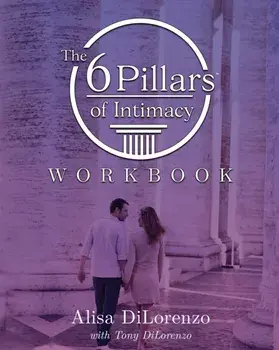 The 6 Pillars of Intimacy Workbook, Paperback/Alisa Dilorenzo