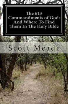 The 613 Commandments of God: And Where to Find Them in the Holy Bible, Paperback/Scott Meade