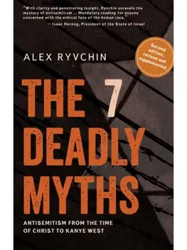 The 7 Deadly Myths. Antisemitism from the time of Christ to Kanye West (Second edition, revised and supplemented), New ed, Paperback/Alex Ryvchin