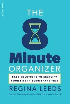The 8 Minute Organizer: Easy Solutions to Simplify Your Life in Your Spare Time, Paperback/Regina Leeds