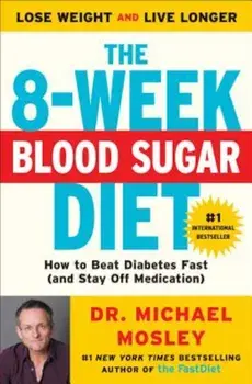 The 8-Week Blood Sugar Diet: How to Beat Diabetes Fast (and Stay Off Medication), Paperback/Michael Mosley