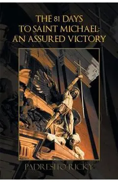 The 81 Days to Saint Michael: An Assured Victory: An Assured Victory - Padresito Ricky