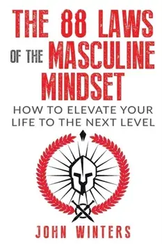 The 88 Laws Of The Masculine Mindset: How To Elevate Your Life To The Next Level, Paperback/John Winters