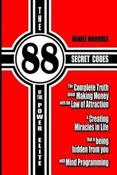 The 88 Secret Codes of the Power Elite: The Complete Truth about Making Money with the Law of Attraction and Creating Miracles in Life That Is Being H, Paperback/Daniel Marques