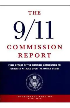 The 9/11 Commission Report: Final Report of the National Commission on Terrorist Attacks Upon the United States - National Commission On Terrorist Attacks