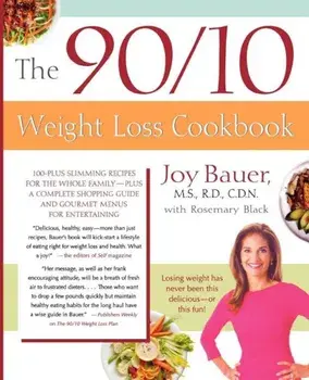 The 90/10 Weight Loss Cookbook: 100-Plus Slimming Recipes for the Whole Family - Plus a Complete Shopping Guide and Gourmet Menus for Entertaining, Paperback/Joy Bauer