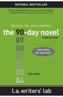 The 90-Day Novel: Unlock the Story Within - Alan Watt