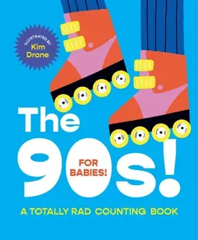The 90s! For Babies!. A totally rad counting book, Board book/Kim Drane