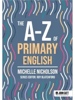 The A-Z of Primary English, Paperback/Michelle Nicholson